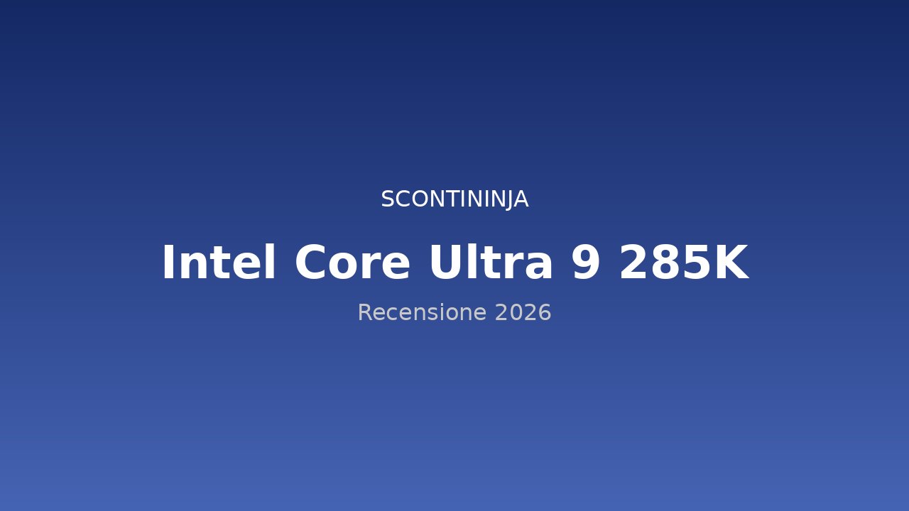 Copertina Recensione Intel Core Ultra 9 285K (2026): Arrow Lake cambia le regole