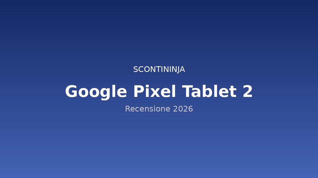 Copertina Recensione Google Pixel Tablet 2 (2026): il tablet Android puro che mancava