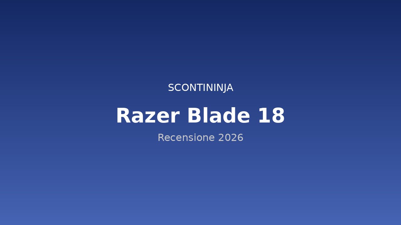 Copertina Recensione Razer Blade 18 (2026): potenza da desktop in formato portatile